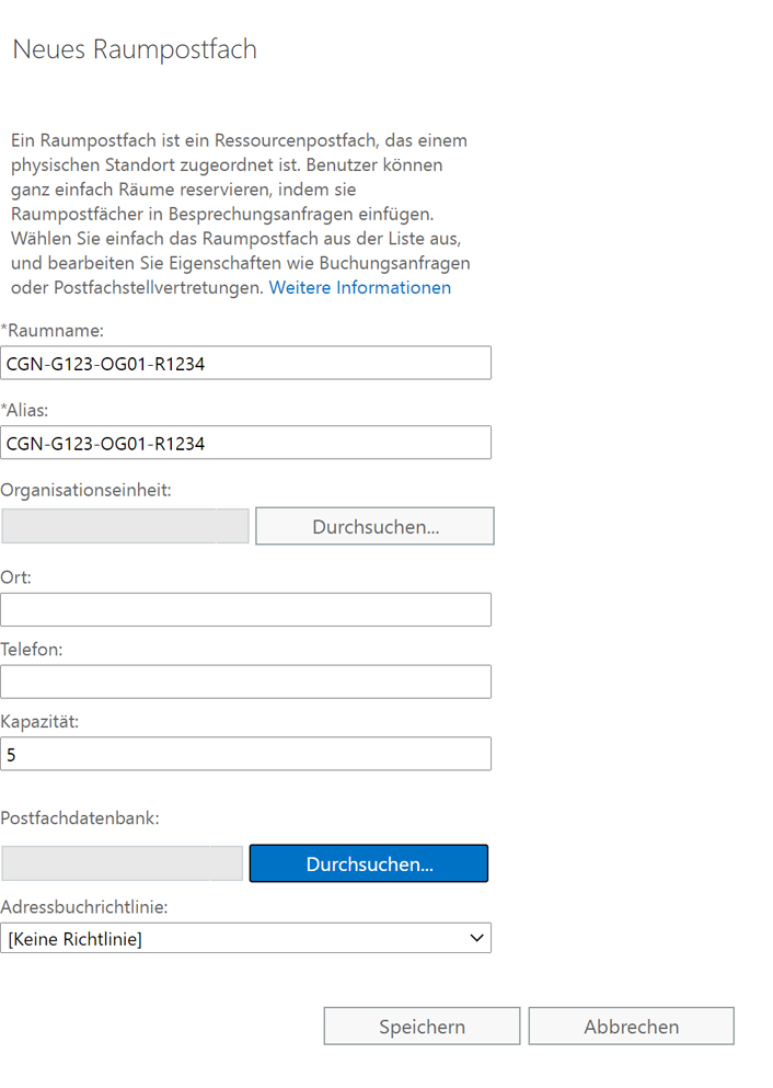 Der Screenshot zeigt in die Einstellungen für ein "Neues Raumpostfach": *Raumname "CGN-G123-OG01-R1234"; *Alias "CGN-G123-OG01-R1234"; Organisationseinheit ist leer; Ort ist leer; Telefon ist leer; Kapazität "5"; Postfachdatenbank ist leer; Adressbuchrichtlinie "[Keine Richtlinie]".